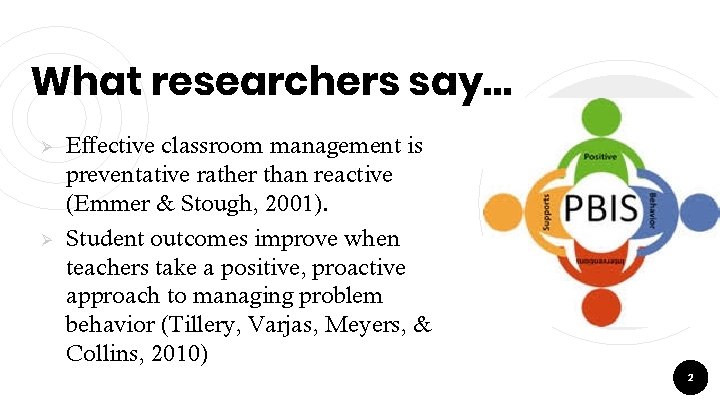 What researchers say… Ø Ø Effective classroom management is preventative rather than reactive (Emmer