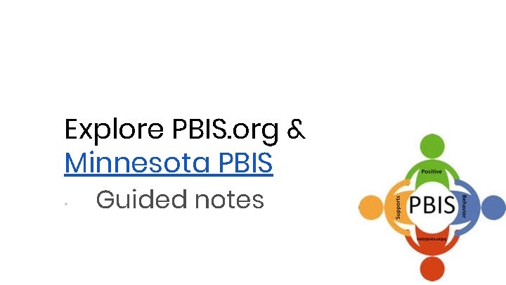 MINNESOTA PBIS Explore PBIS. org & Minnesota PBIS • Guided notes 21 