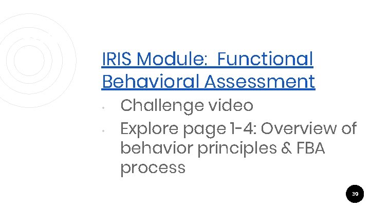 FBA IRIS Module: Functional Behavioral Assessment • • Challenge video Explore page 1 -4: