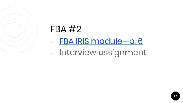 FBA#2 FBA #2 • • FBA IRIS module—p. 6 Interview assignment 32 