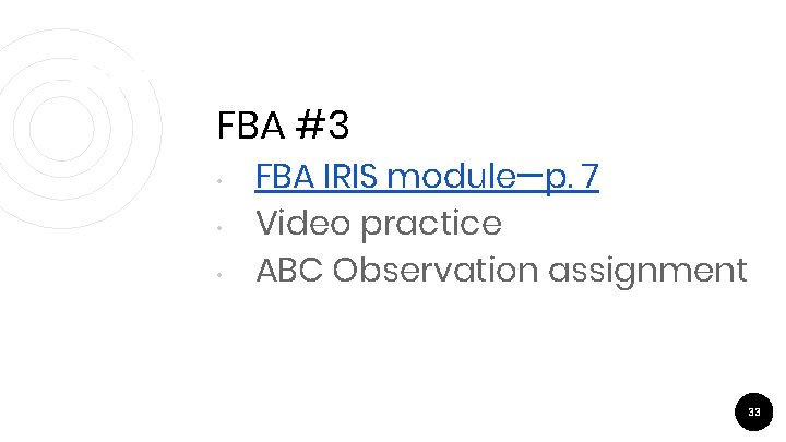 FBA#3 FBA #3 • • • FBA IRIS module—p. 7 Video practice ABC Observation