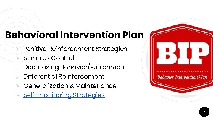 Behavioral Intervention Plan Ø Ø Ø Positive Reinforcement Strategies Stimulus Control Decreasing Behavior/Punishment Differential