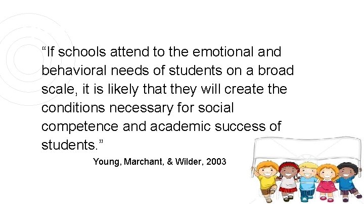 Quote “If schools attend to the emotional and behavioral needs of students on a