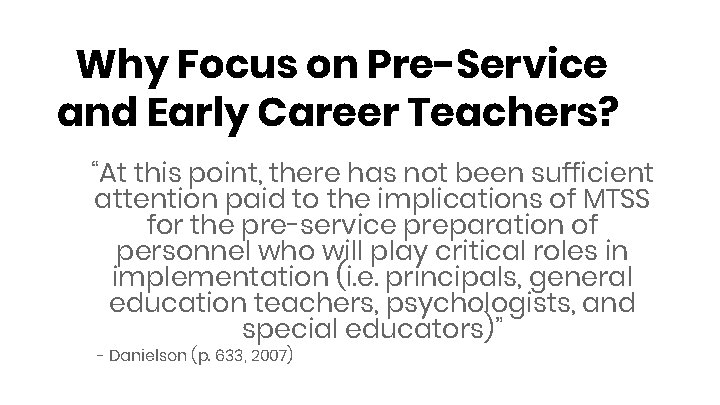 Why Focus on Pre-Service and Early Career Teachers? “At this point, there has not