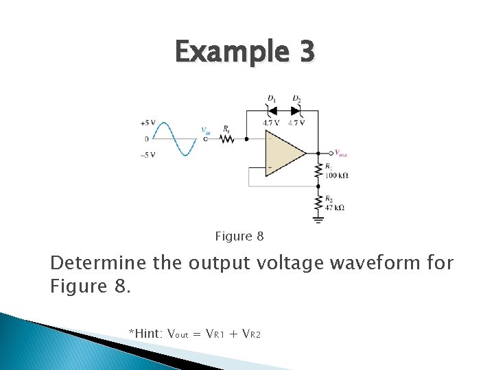 Example 3 Figure 8 Determine the output voltage waveform for Figure 8. *Hint: Vout