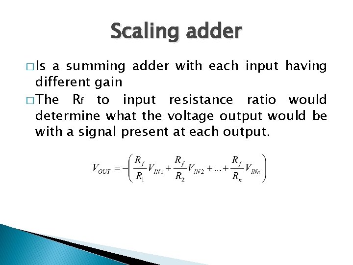 Scaling adder � Is a summing adder with each input having different gain �