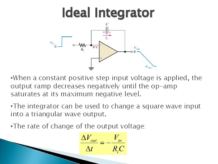 Ideal Integrator • When a constant positive step input voltage is applied, the output