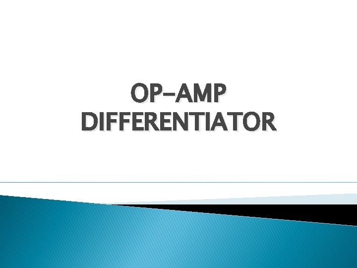 OP-AMP DIFFERENTIATOR 