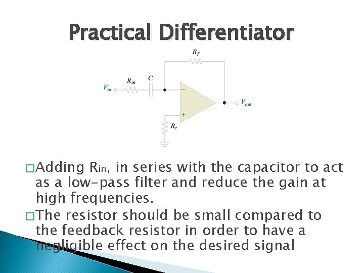 Practical Differentiator � Adding Rin, in series with the capacitor to act as a