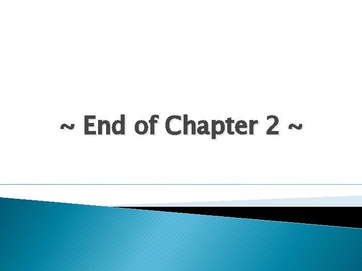 ~ End of Chapter 2 ~ 