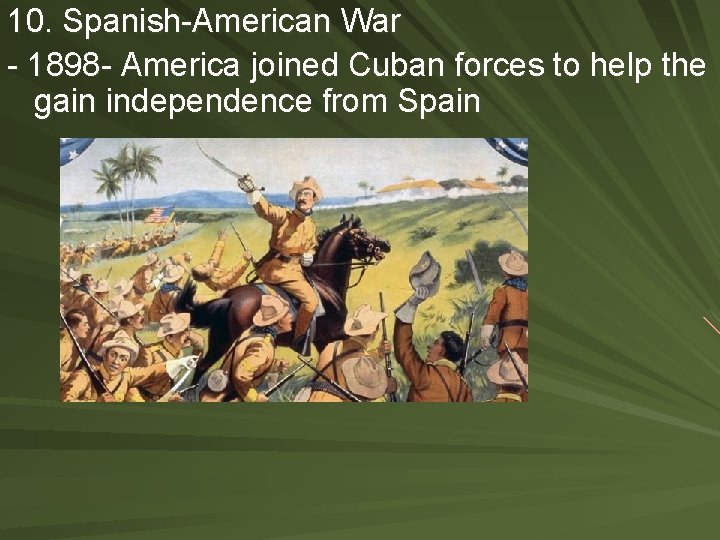 10. Spanish-American War - 1898 - America joined Cuban forces to help the gain