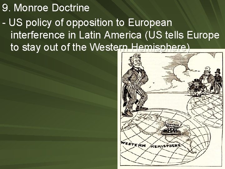 9. Monroe Doctrine - US policy of opposition to European interference in Latin America