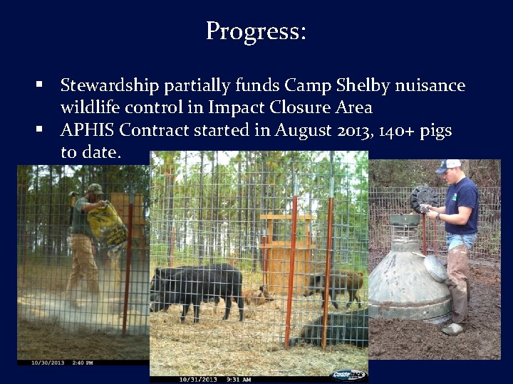 Progress: § Stewardship partially funds Camp Shelby nuisance wildlife control in Impact Closure Area