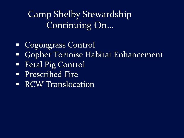 Camp Shelby Stewardship Continuing On… § § § Cogongrass Control Gopher Tortoise Habitat Enhancement
