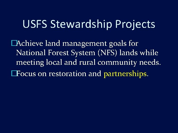 USFS Stewardship Projects �Achieve land management goals for National Forest System (NFS) lands while