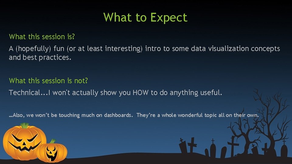 What to Expect What this session is? A (hopefully) fun (or at least interesting) What to Expect What this session is? A (hopefully) fun (or at least interesting)