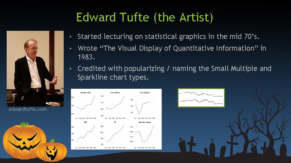 Edward Tufte (the Artist) edwardtufte. com • Started lecturing on statistical graphics in the Edward Tufte (the Artist) edwardtufte. com • Started lecturing on statistical graphics in the