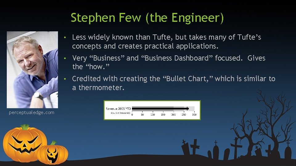 Stephen Few (the Engineer) perceptualedge. com • Less widely known than Tufte, but takes Stephen Few (the Engineer) perceptualedge. com • Less widely known than Tufte, but takes