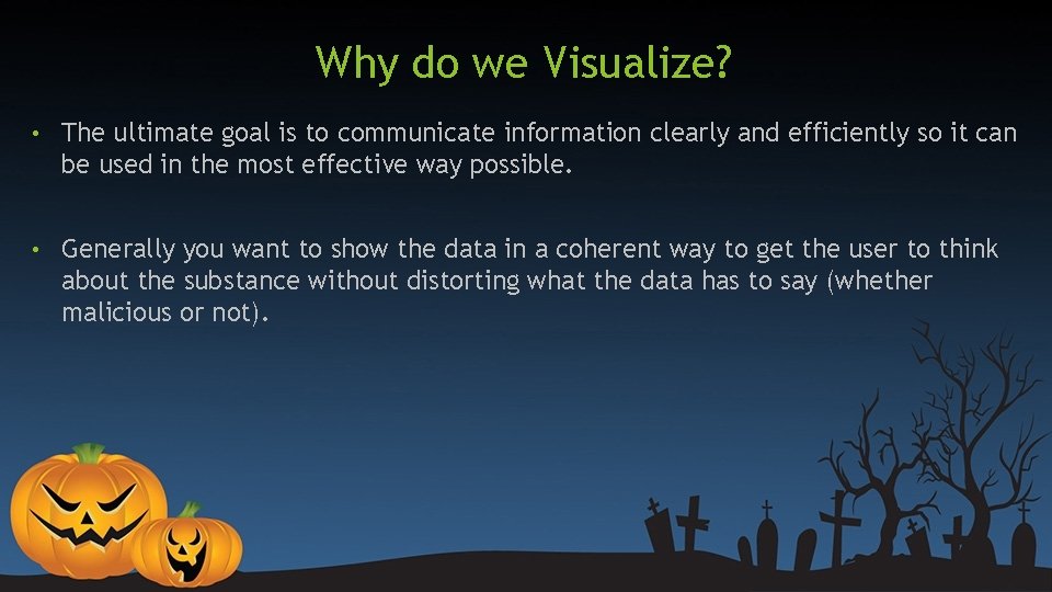Why do we Visualize? • The ultimate goal is to communicate information clearly and Why do we Visualize? • The ultimate goal is to communicate information clearly and