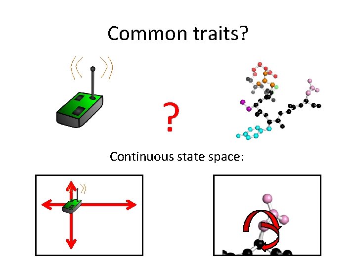 Common traits? ? Continuous state space: 