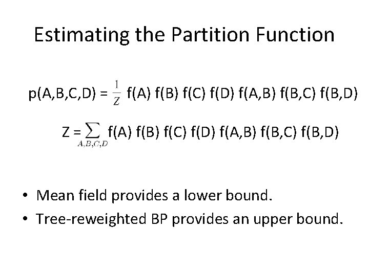 Estimating the Partition Function p(A, B, C, D) = Z= f(A) f(B) f(C) f(D)