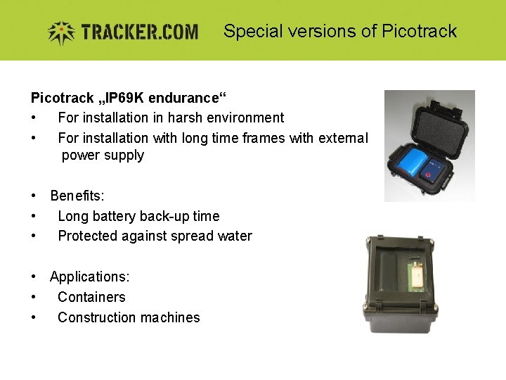 Special versions of Picotrack „IP 69 K endurance“ • For installation in harsh environment