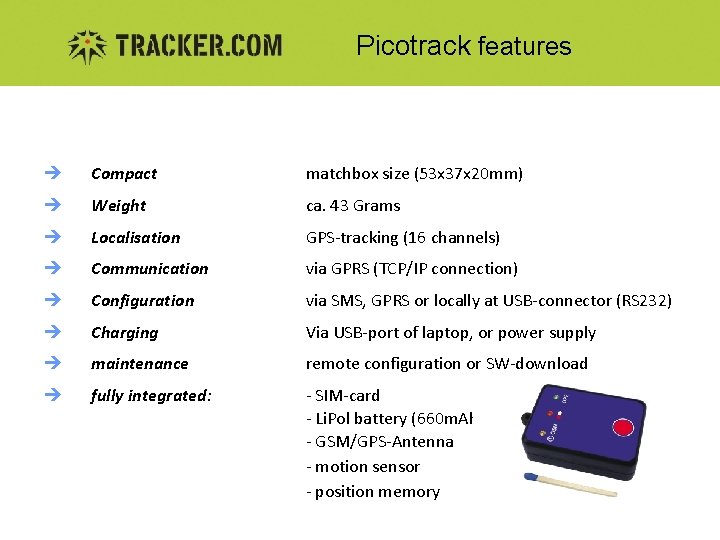 Picotrack features è Compact matchbox size (53 x 37 x 20 mm) è Weight