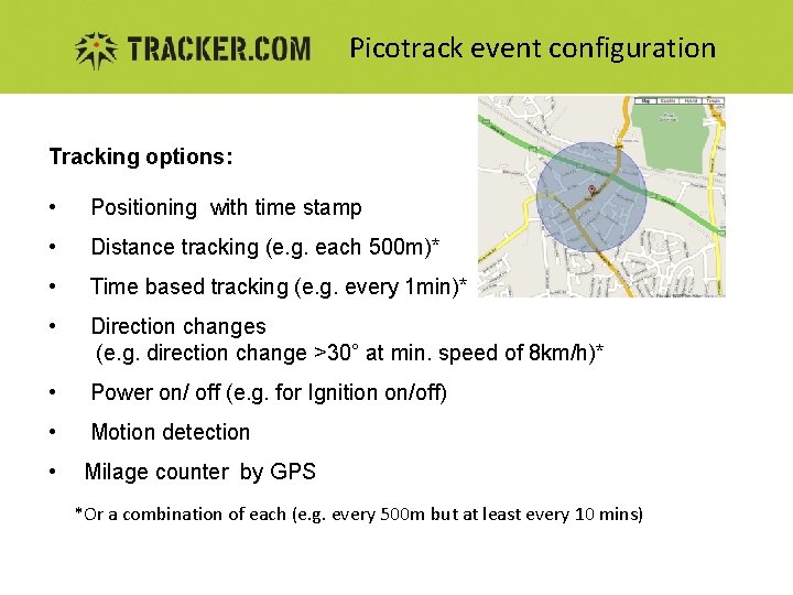 Picotrack event configuration Tracking options: • Positioning with time stamp • Distance tracking (e.