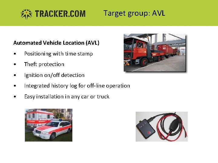 Target group: AVL Automated Vehicle Location (AVL) • Positioning with time stamp • Theft