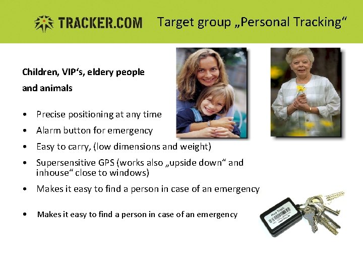 Target group „Personal Tracking“ Children, VIP‘s, eldery people and animals • Precise positioning at