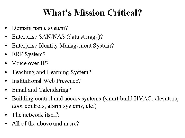 What’s Mission Critical? • • • Domain name system? Enterprise SAN/NAS (data storage)? Enterprise