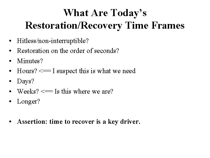 What Are Today’s Restoration/Recovery Time Frames • • Hitless/non-interruptible? Restoration on the order of