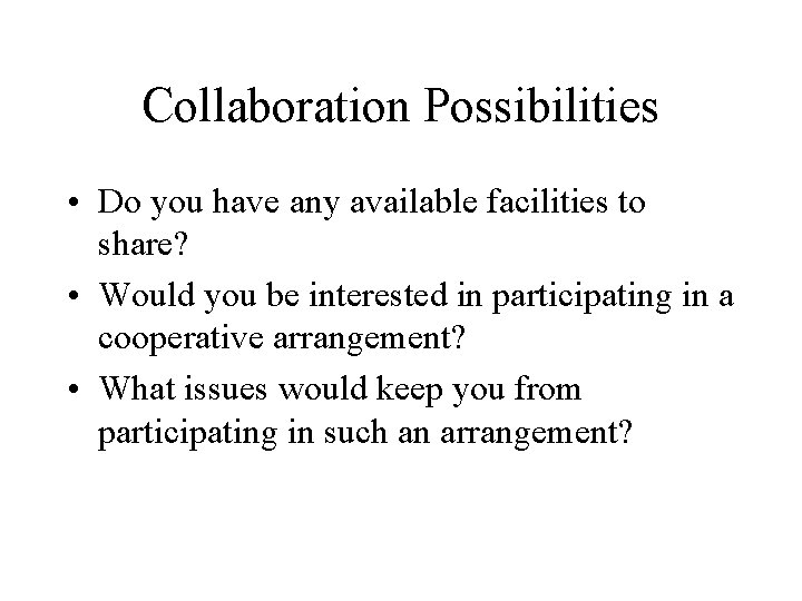 Collaboration Possibilities • Do you have any available facilities to share? • Would you