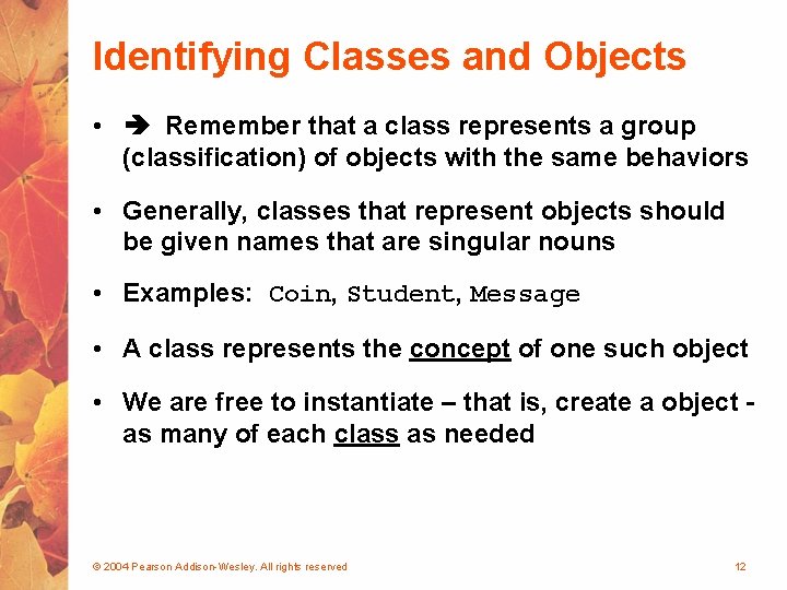 Identifying Classes and Objects • Remember that a class represents a group (classification) of