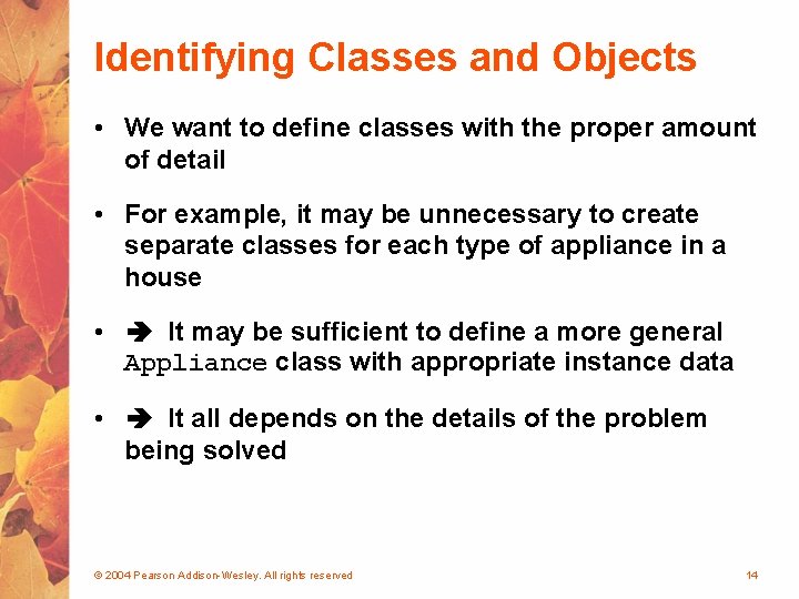 Identifying Classes and Objects • We want to define classes with the proper amount