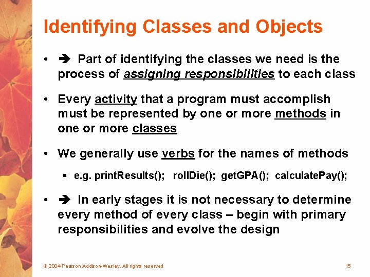 Identifying Classes and Objects • Part of identifying the classes we need is the