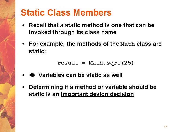 Static Class Members • Recall that a static method is one that can be