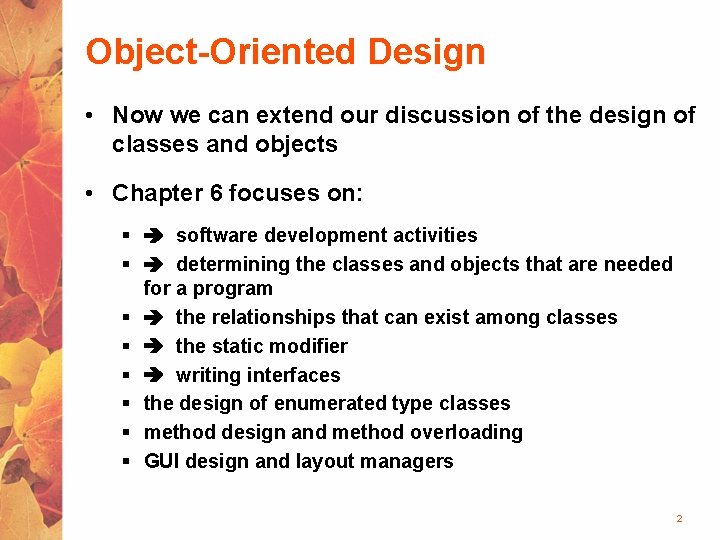 Object-Oriented Design • Now we can extend our discussion of the design of classes