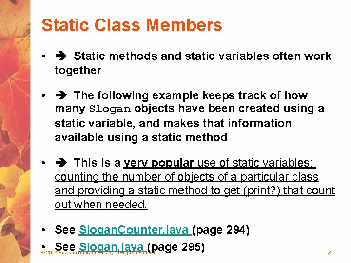 Static Class Members • Static methods and static variables often work together • The