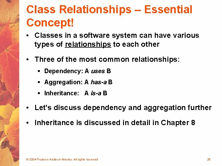 Class Relationships – Essential Concept! • Classes in a software system can have various