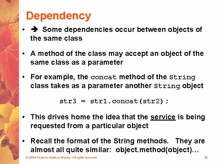 Dependency • Some dependencies occur between objects of the same class • A method