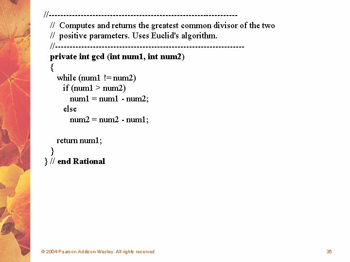 //--------------------------------// Computes and returns the greatest common divisor of the two // positive parameters.