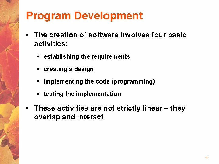 Program Development • The creation of software involves four basic activities: § establishing the