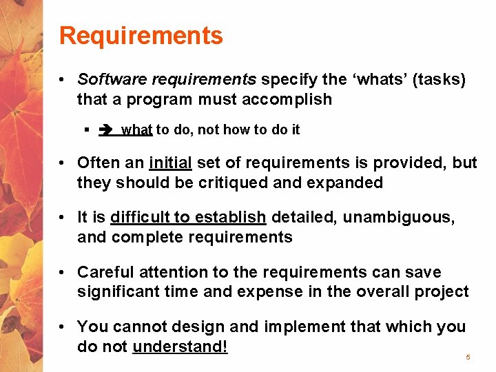 Requirements • Software requirements specify the ‘whats’ (tasks) that a program must accomplish §