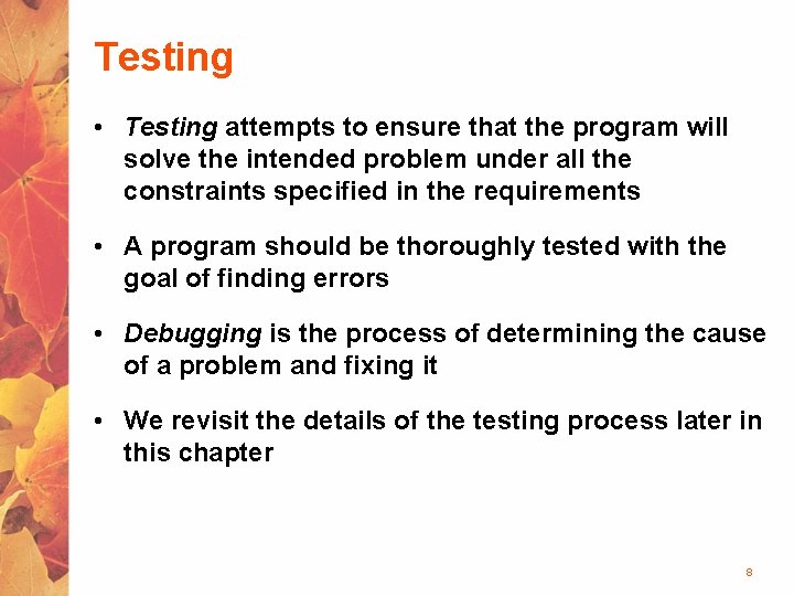 Testing • Testing attempts to ensure that the program will solve the intended problem
