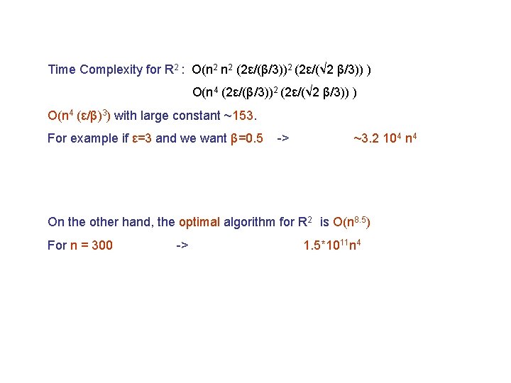 Time Complexity for R 2 : O(n 2 (2ε/(β/3))2 (2ε/(√ 2 β/3)) ) O(n