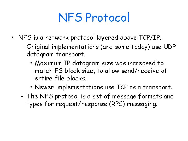 NFS Protocol • NFS is a network protocol layered above TCP/IP. – Original implementations
