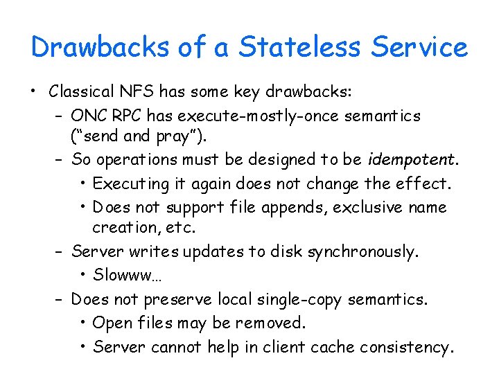 Drawbacks of a Stateless Service • Classical NFS has some key drawbacks: – ONC