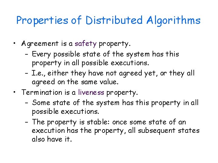 Properties of Distributed Algorithms • Agreement is a safety property. – Every possible state