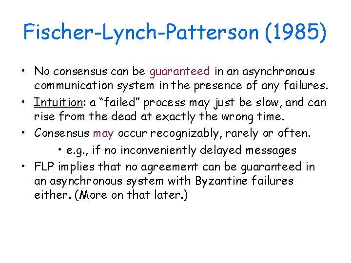 Fischer-Lynch-Patterson (1985) • No consensus can be guaranteed in an asynchronous communication system in